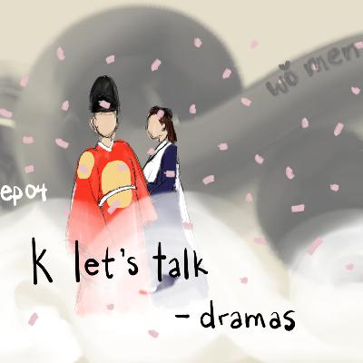 EP04: K Let's Talk - Dramas