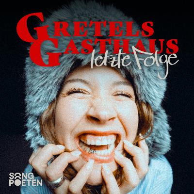 Die letzte Folge Gretels Gasthaus | Gretels Gasthaus feat. Paula Hartmann | Songpoeten Podcast