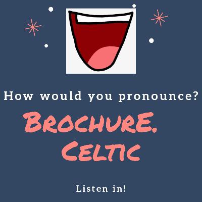Uncovering the pronunciation of Brochure and Celtic