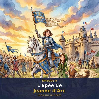 Épisode 8 : L'Épée de Jeanne d'Arc Épisode 8 : L'Épée de Jeanne d'Arc
