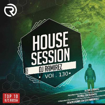 DJ Ramirez - House Session Vol.130 #130 DJ Ramirez - House Session Vol.130 #130