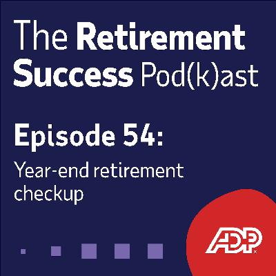 Ep. 54: Year-end retirement checklist