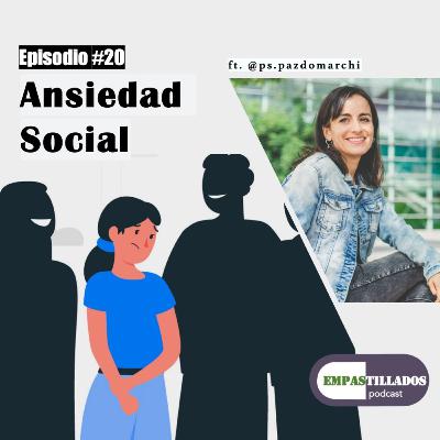Episodio 20: Ansiedad Social Ft. Ps. Paz Domarchi Episodio 20: Ansiedad Social Ft. Ps. Paz Domarchi