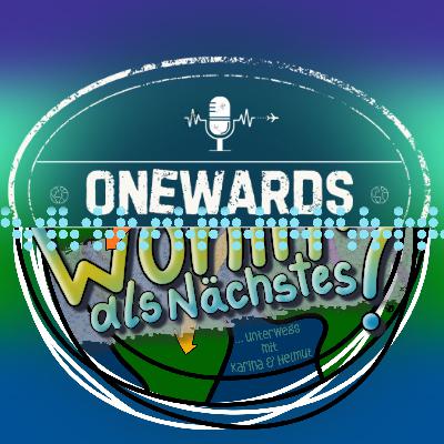#91 - ONEWARDS x Wohin als Nächstes TEIL 2
