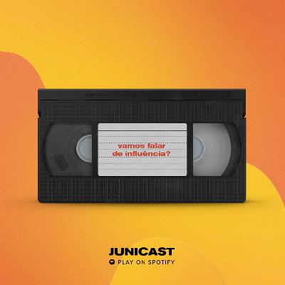 Influências | Junicast #05 Influências | Junicast #05