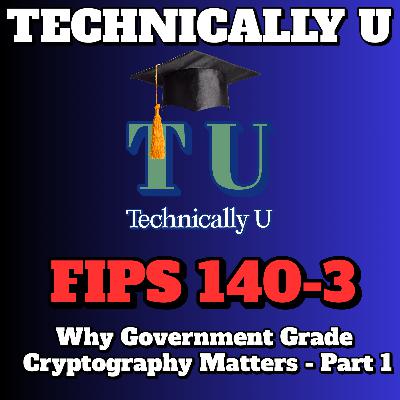 FIPS 140-3: Why Government Grade Cryptography Matters - Part 1