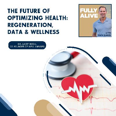 The Future Of Optimizing Health: Regeneration, Data & Wellness With Dr. Lacey Book, Co-Founder Of Well Infused