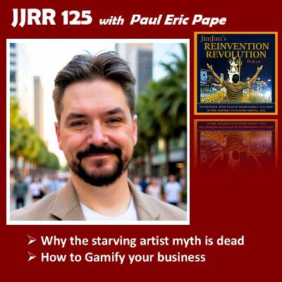 JJRR 125 Why the starving artist myth is dead - How to gamify your business - with Paul Eric Pape JJRR 125 Why the starving artist myth is dead - How to gamify your business - with Paul Eric Pape