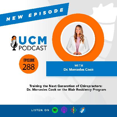 UCM 288: Training the Next Generation of Chiropractors: Dr. Mercedes Cook on the Blair Residency Program