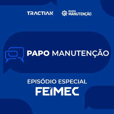 Papo Manutenção - Especial FEIMEC