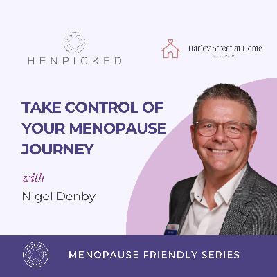 Take control of your menopause journey - Nigel Denby | Episode 75