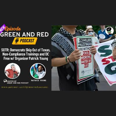 Democrats Skip Out of Texas, Non-Compliance Trainings and DC Free w/ Patrick Young (G&R 408)
