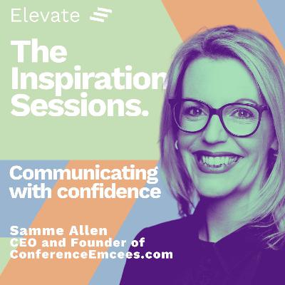 The Inspiration Sessions: Communicating with confidence The Inspiration Sessions: Communicating with confidence