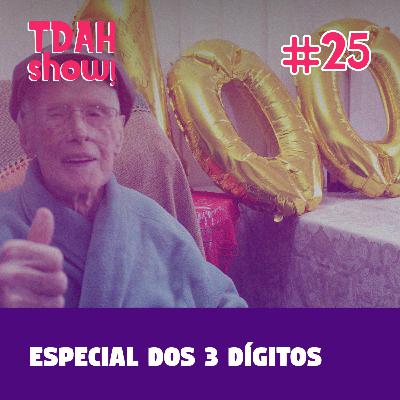 TDAH Show! #25 - Especial dos 3 dígitos TDAH Show! #25 - Especial dos 3 dígitos