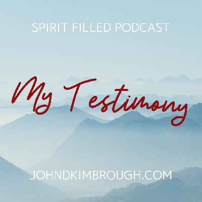 My Testimony Delivered to a Celebrate Recovery Group– Spirit Filled Podcast Episode 113