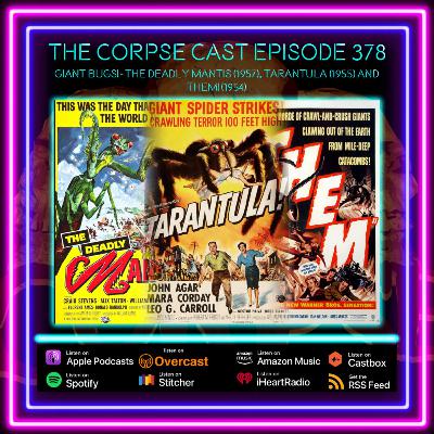 The Corpse Cast Episode 378 - Giant Bugs! - The Deadly Mantis (1957), Tarantula (1955) and them! (1954)
