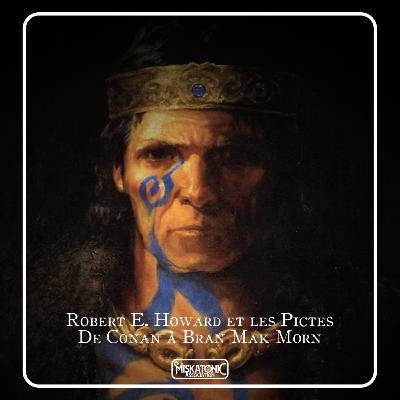 Campus Miskatonic 2022 | Robert E. Howard et les Pictes, de Conan à Bran Mak Morn Campus Miskatonic 2022 | Robert E. Howard et les Pictes, de Conan à Bran Mak Morn