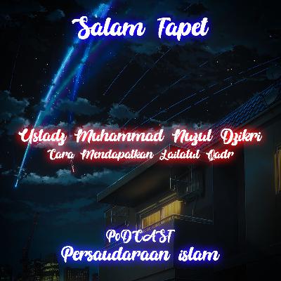 Ustadz Muhammad Nuzul Dzikri - Cara Mendapatkan Lailatul Qadr