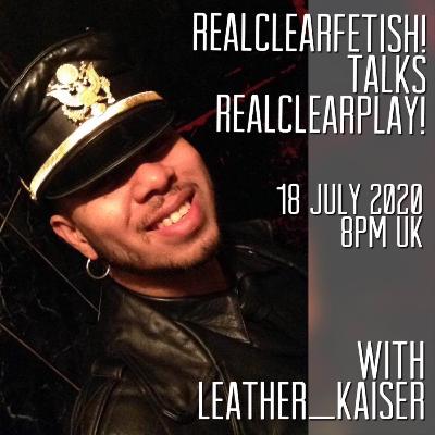 RealClearFetish! Talks RealClearPlay! - Episode 02 - @leather_kaiser RealClearFetish! Talks RealClearPlay! - Episode 02 - @leather_kaiser