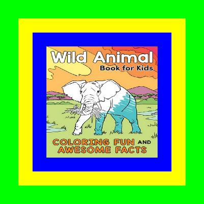DOWNLOAD @PDF Wild Animal Book for Kids Coloring Fun and Awesome Facts (A Did You Know Coloring Book) ^READ)