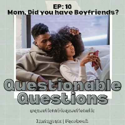 EP 10: Mom, Did You Have Boyfriends?