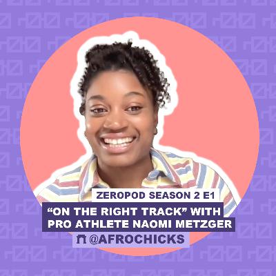 ZEROPOD SEASON 2 E1: "On The Right Track" with Professional Athlete and NFT Artist Naomi Metzger