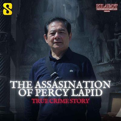 SEASON 4 EPISODE #46: THE ASSASINATION OF PERCY LAPID || TRUE CRIME || KILABOT