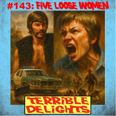 Terrible Delights #143: Five Loose Women Terrible Delights #143: Five Loose Women