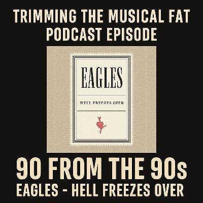 184. 90 From The 90s: Eagles’ ‘Hell Freezes Over’ (1994) 184. 90 From The 90s: Eagles’ ‘Hell Freezes Over’ (1994)
