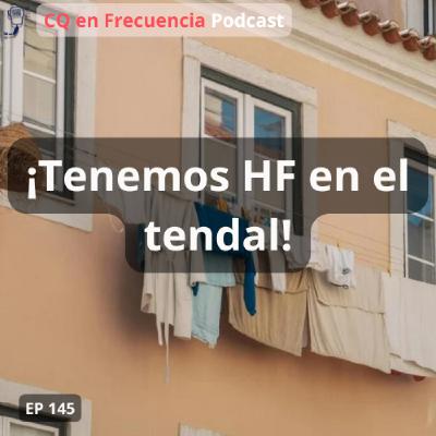 145 - ¡Tenemos HF en el tendal!