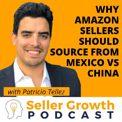 Why Amazon Sellers Should Source from Mexico vs China | Pato Tellez