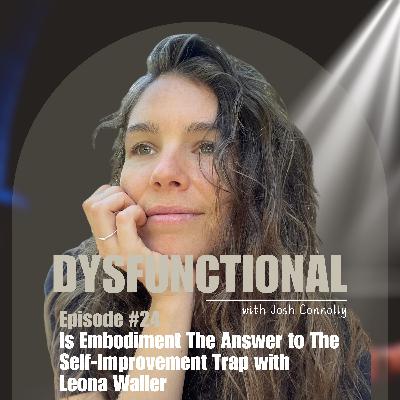 Is Embodiment The Answer to The Self-Improvement Trap with Leona Waller