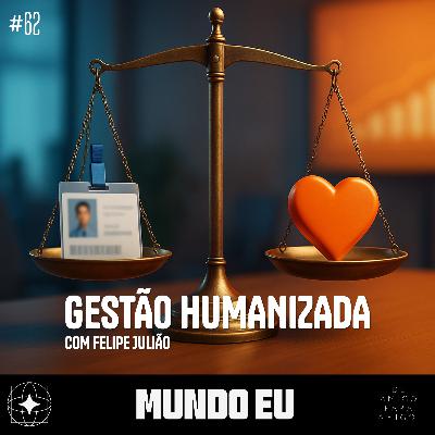 Mundo Eu | #62 Gestão Humanizada com Felipe Julião Mundo Eu | #62 Gestão Humanizada com Felipe Julião