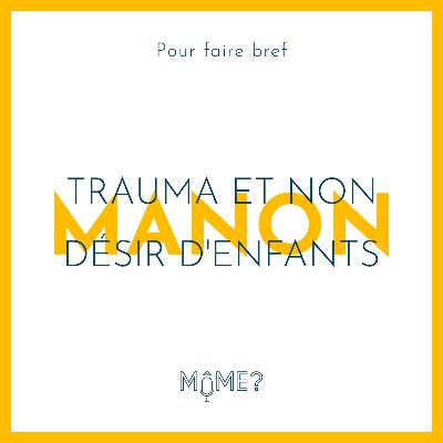 [ PFB ] Manon : Trauma et non désir d'enfant