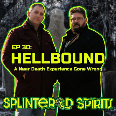 EP 30: Hellbound - A Near Death Experience Gone Wrong
