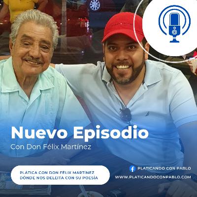 E37 Un Poeta cómo pocos | Con Don Félix Martínez