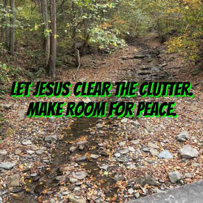 214 Let Jesus Clear the Clutter 214 Let Jesus Clear the Clutter