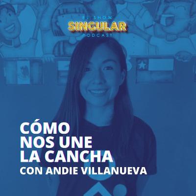 Episodio 008 - Cómo nos une la cancha - Andie Villanueva