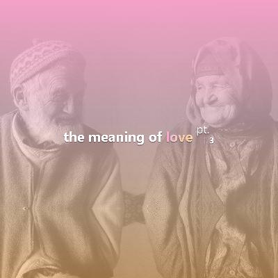 #18 The Meaning of Love Pt. 3