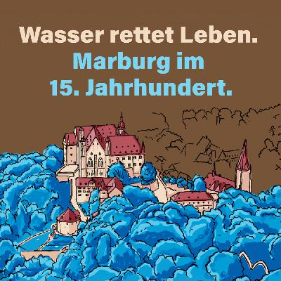 Wasser rettet Leben. Marburg im 15. Jahrhundert
