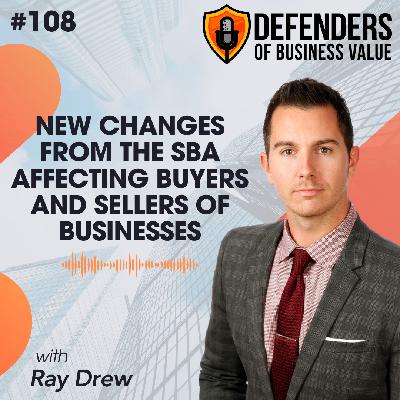 EP 108: New Changes from the SBA Affecting Buyers and Sellers of Businesses with Ray Drew