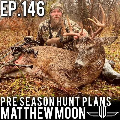 146 Pre Season Hunt Plans - Matthew Moon