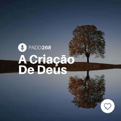 #PADD268: A Criação De Deus #PADD268: A Criação De Deus
