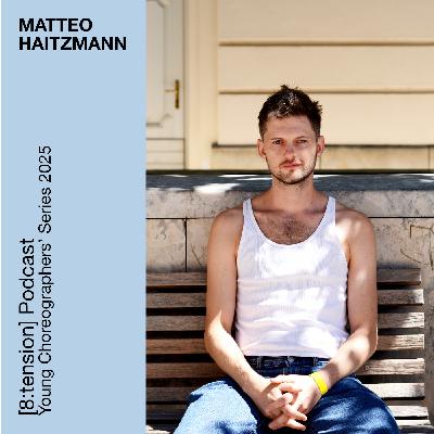 Matteo Haitzmann at the [8:tension] Young Choreographers' Series Podcast