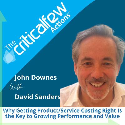 David Sanders: Why Getting Product/Service Costing Right Is the Key to Growing Performance and Value David Sanders: Why Getting Product/Service Costing Right Is the Key to Growing Performance and Value