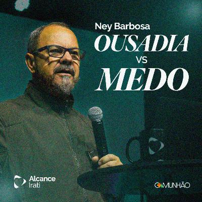 Ousadia vs Medo - Ney Barbosa Ousadia vs Medo - Ney Barbosa