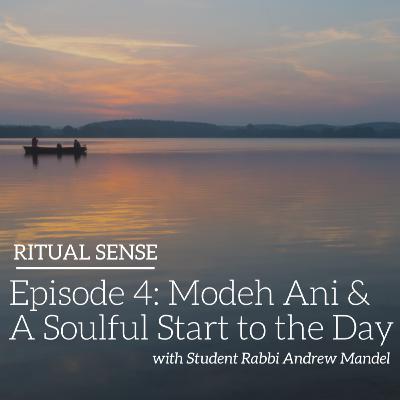 Episode 4: Modeh Ani and a Soulful Start to the Day Episode 4: Modeh Ani and a Soulful Start to the Day