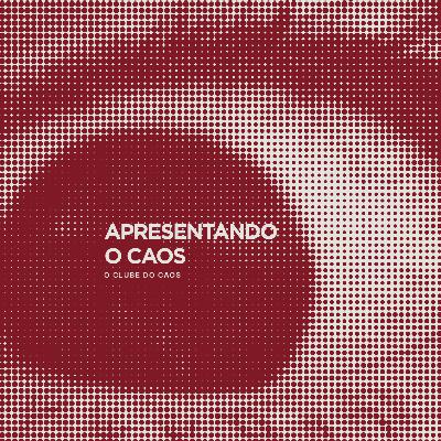 APRESENTANDO O CAOS | O Clube do Caos APRESENTANDO O CAOS | O Clube do Caos