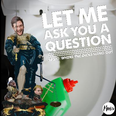 Ep242: Where the Dicks Hang Out – LMAYAQ