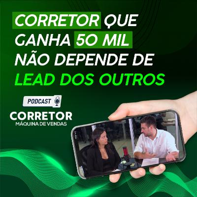 Corretor que ganha 50 mil não depende de lead dos outros